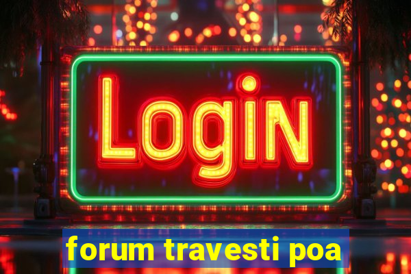 forum travesti poa