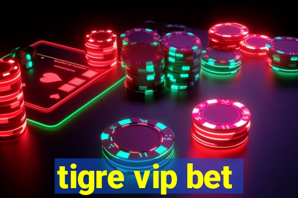 tigre vip bet