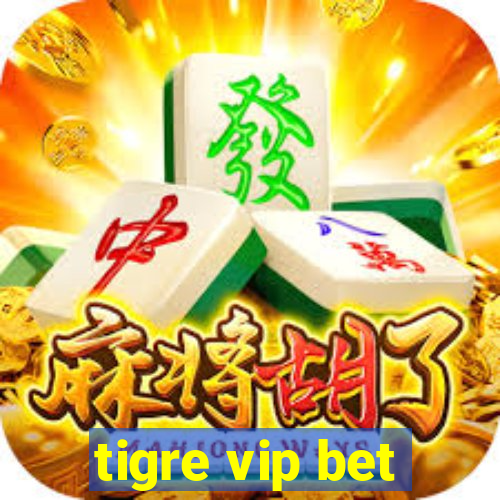 tigre vip bet