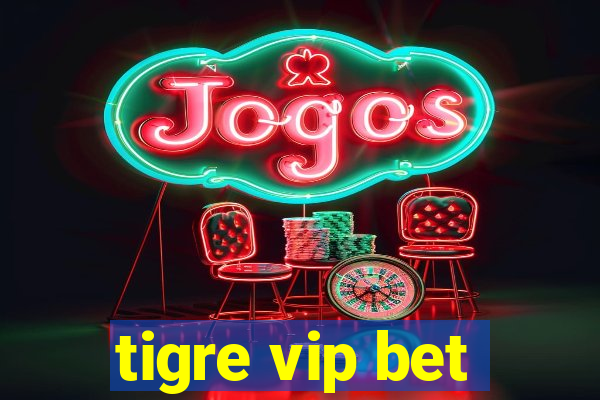 tigre vip bet