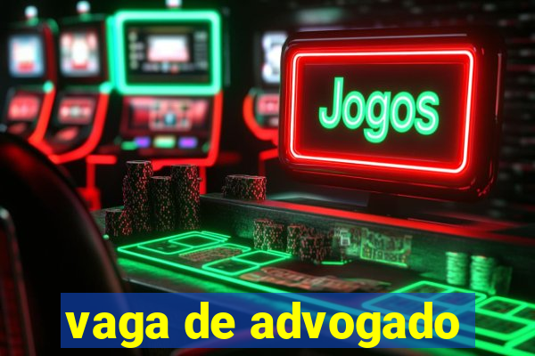 vaga de advogado