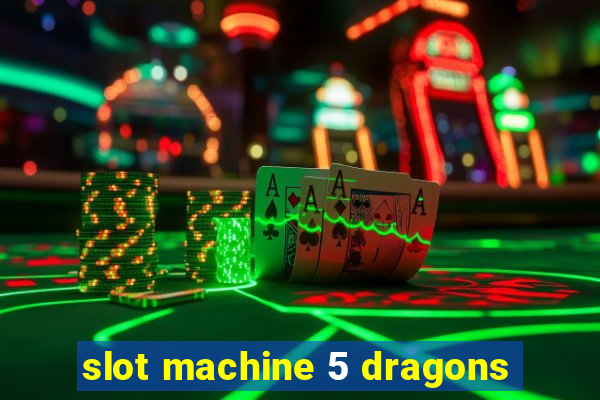 slot machine 5 dragons