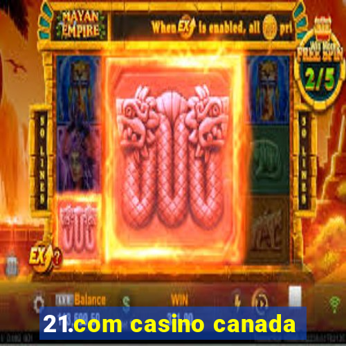 21.com casino canada