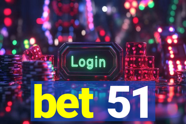 bet 51