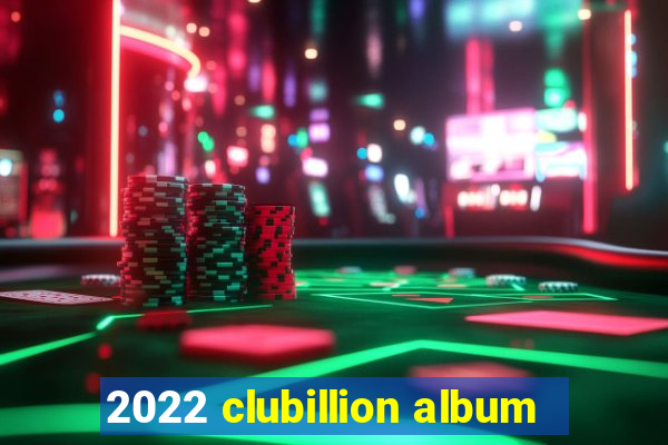 2022 clubillion album