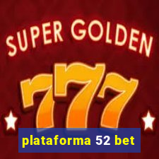 plataforma 52 bet