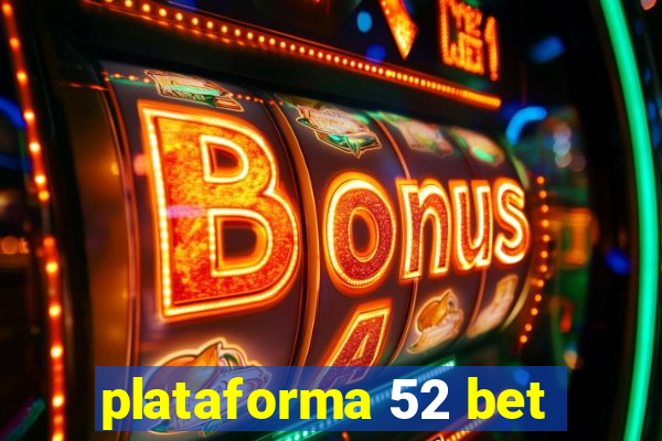 plataforma 52 bet