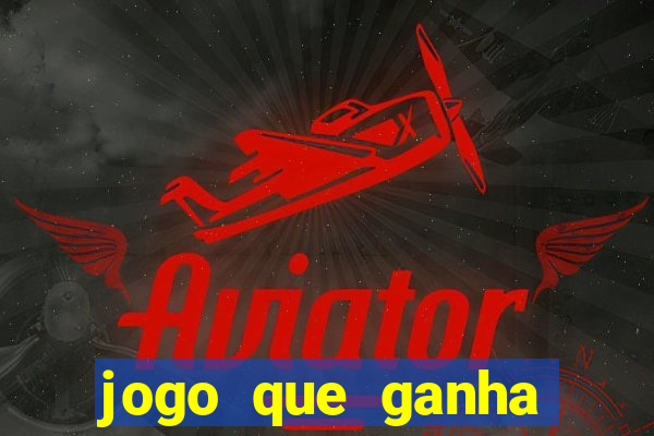 jogo que ganha dinheiro de verdade sem deposito