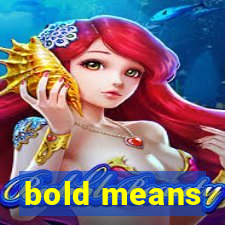 bold means