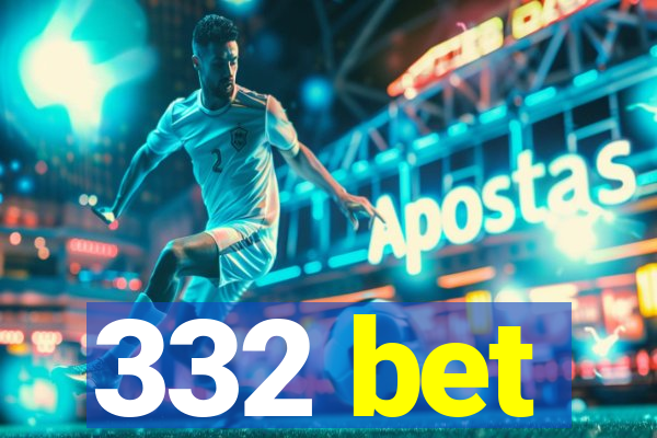 332 bet