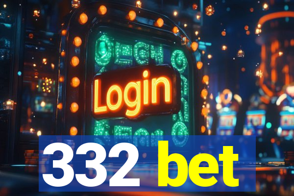 332 bet