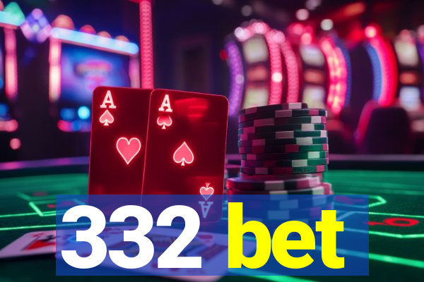 332 bet