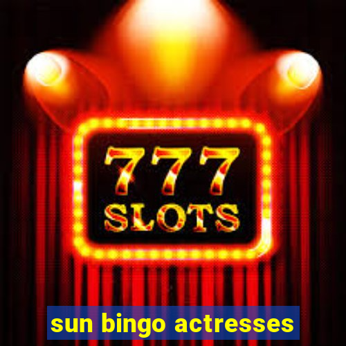 sun bingo actresses