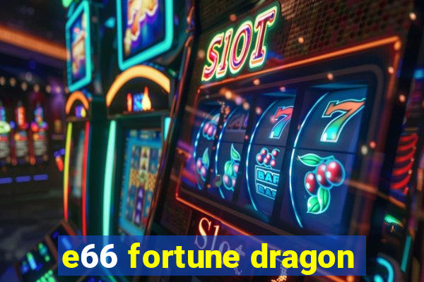 e66 fortune dragon