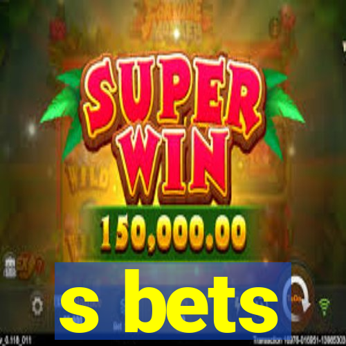 s bets