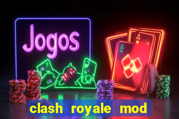 clash royale mod cartas modificadas