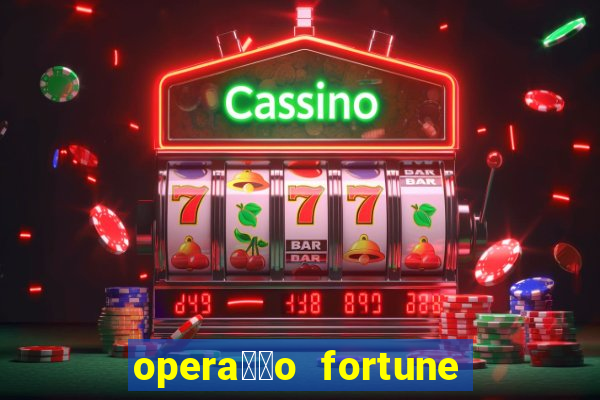 opera莽茫o fortune assistir online dublado