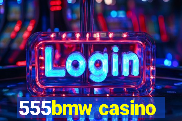 555bmw casino