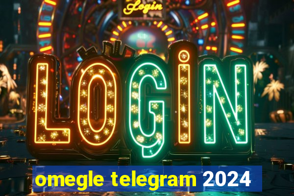 omegle telegram 2024