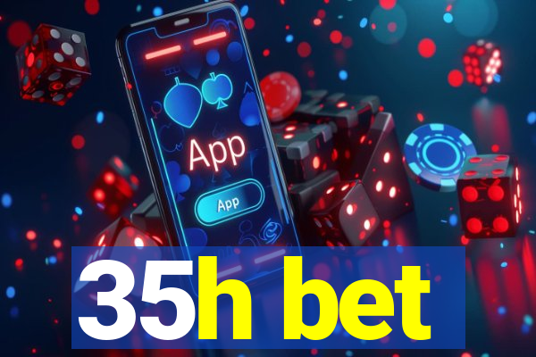 35h bet