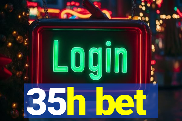 35h bet