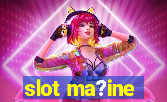 slot ma?ine