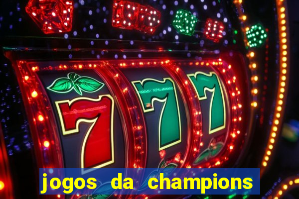 jogos da champions vai passar onde