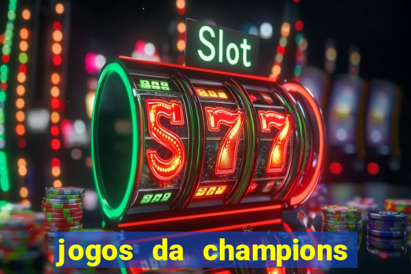 jogos da champions vai passar onde