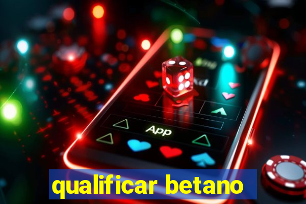 qualificar betano