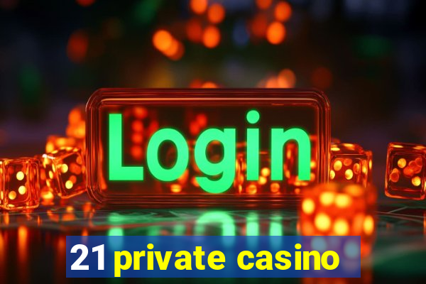 21 private casino