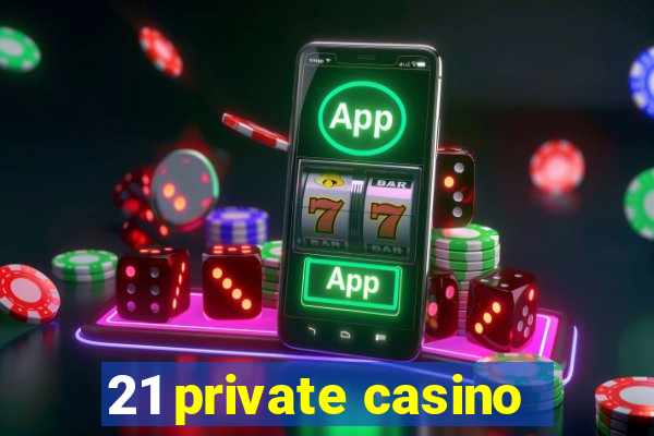 21 private casino