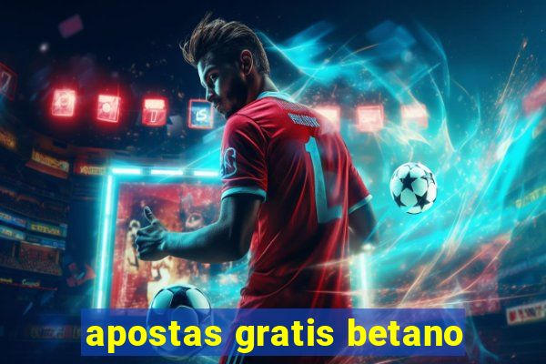 apostas gratis betano