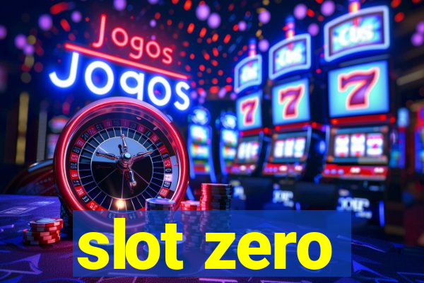 slot zero