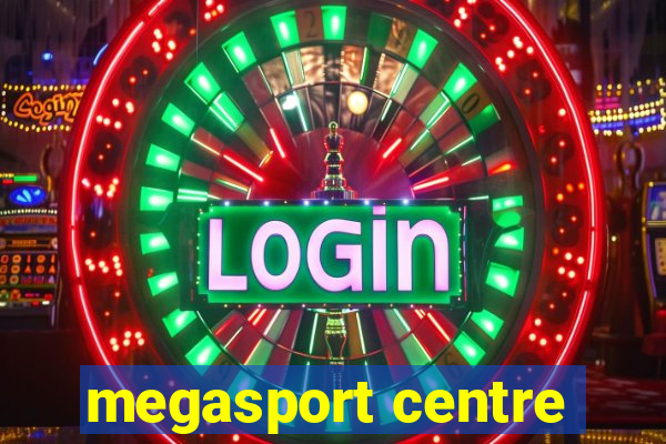 megasport centre