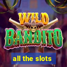 all the slots