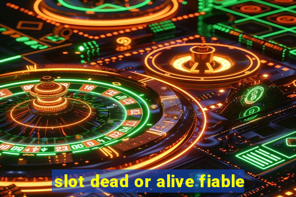 slot dead or alive fiable