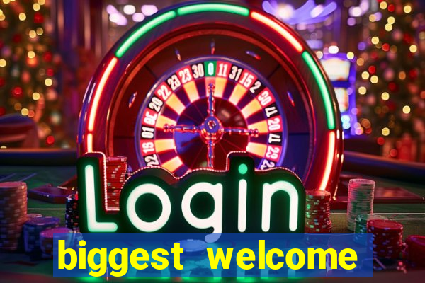 biggest welcome bonus online casino