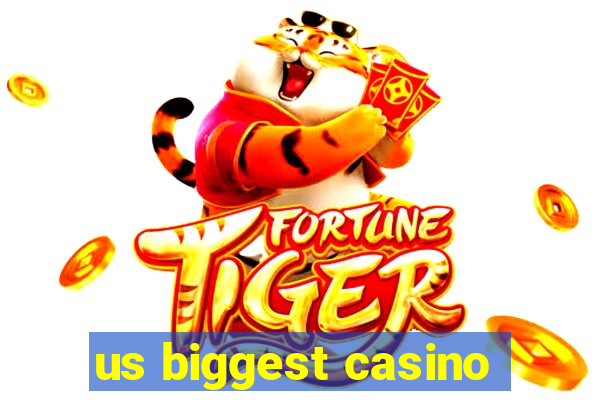 us biggest casino