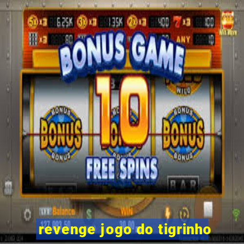 revenge jogo do tigrinho