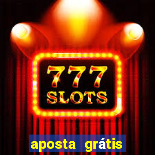 aposta grátis bet365 hoje