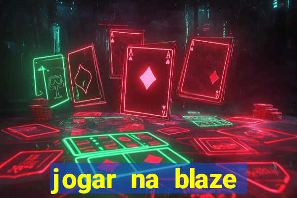 jogar na blaze vale a pena