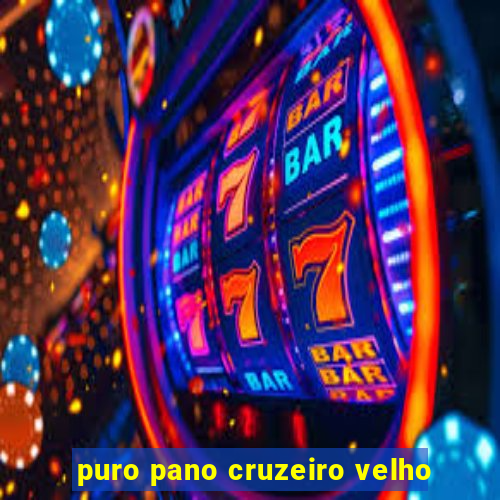 puro pano cruzeiro velho