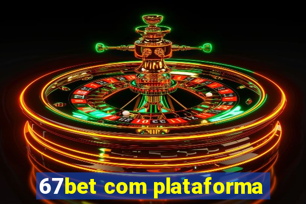 67bet com plataforma