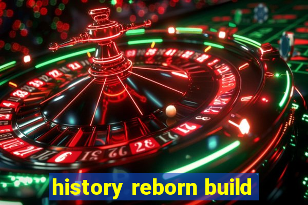 history reborn build