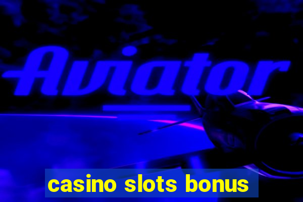 casino slots bonus