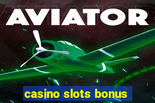 casino slots bonus