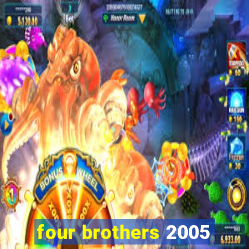 four brothers 2005