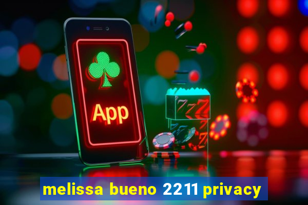 melissa bueno 2211 privacy