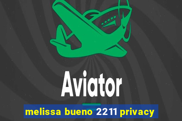 melissa bueno 2211 privacy