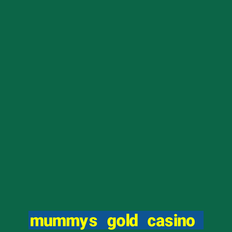 mummys gold casino 77 free spins